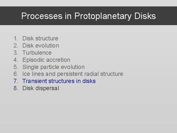 Processes in Protoplanetary Disks 1. 2. 3. 4. 5. 6. 7. 8. Disk structure