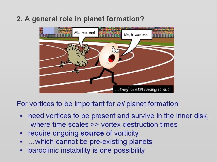 2. A general role in planet formation? For vortices to be important for all