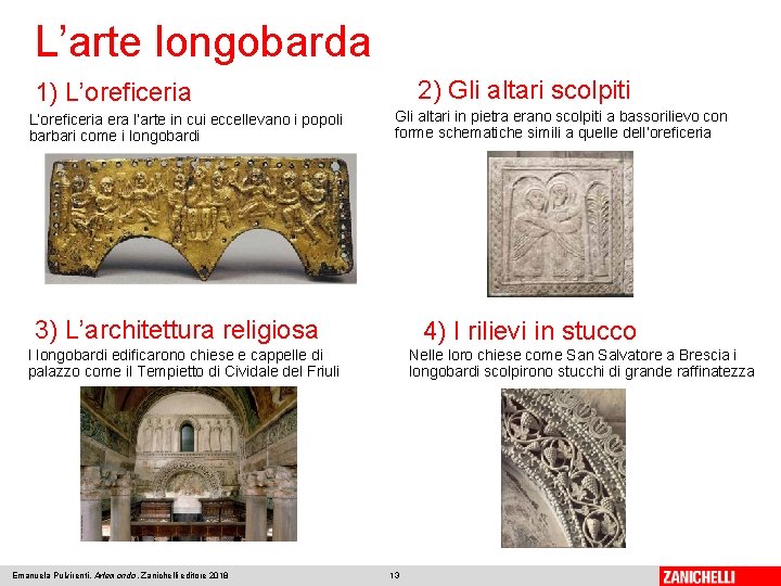 L’arte longobarda 2) Gli altari scolpiti 1) L’oreficeria era l’arte in cui eccellevano i