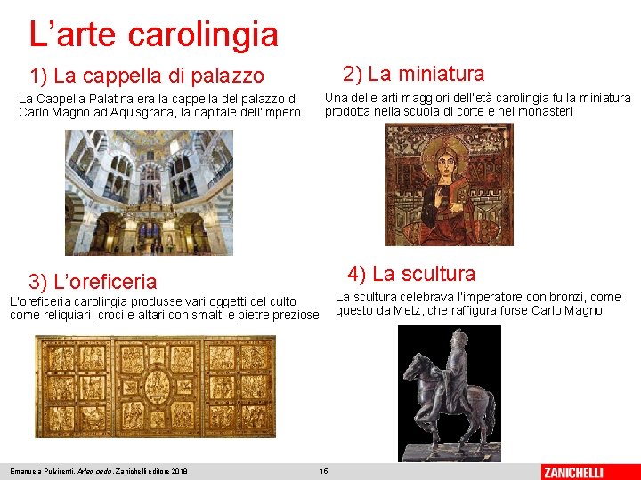 L’arte carolingia 2) La miniatura 1) La cappella di palazzo Una delle arti maggiori