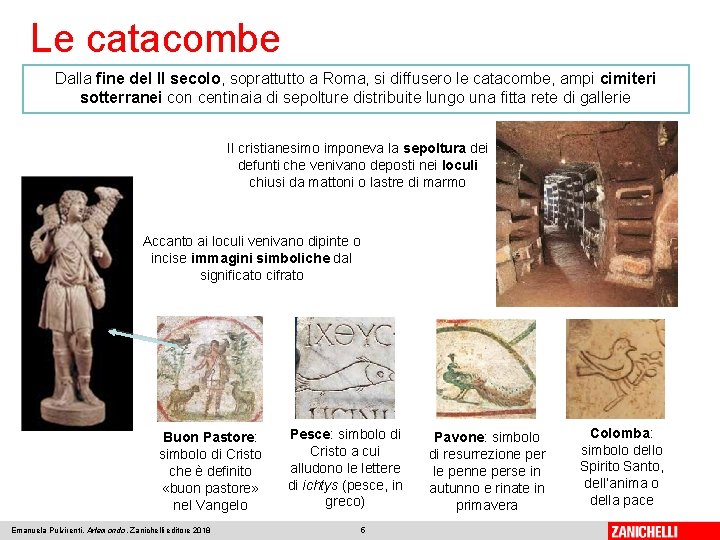 Le catacombe Dalla fine del II secolo, soprattutto a Roma, si diffusero le catacombe,