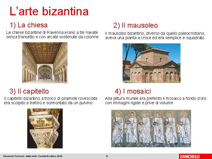 L’arte bizantina 1) La chiesa Le chiese bizantine di Ravenna erano a tre navate