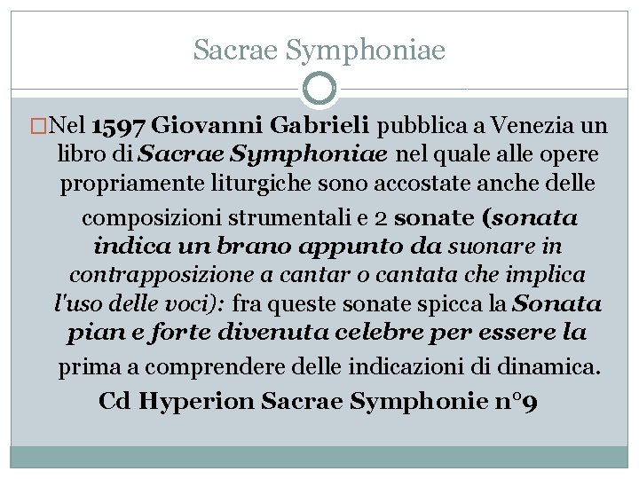 Sacrae Symphoniae �Nel 1597 Giovanni Gabrieli pubblica a Venezia un libro di Sacrae Symphoniae