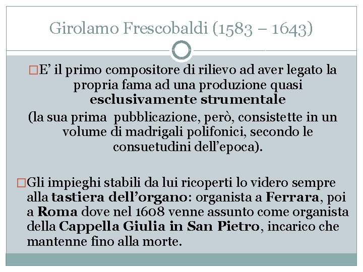Girolamo Frescobaldi (1583 – 1643) �E’ il primo compositore di rilievo ad aver legato