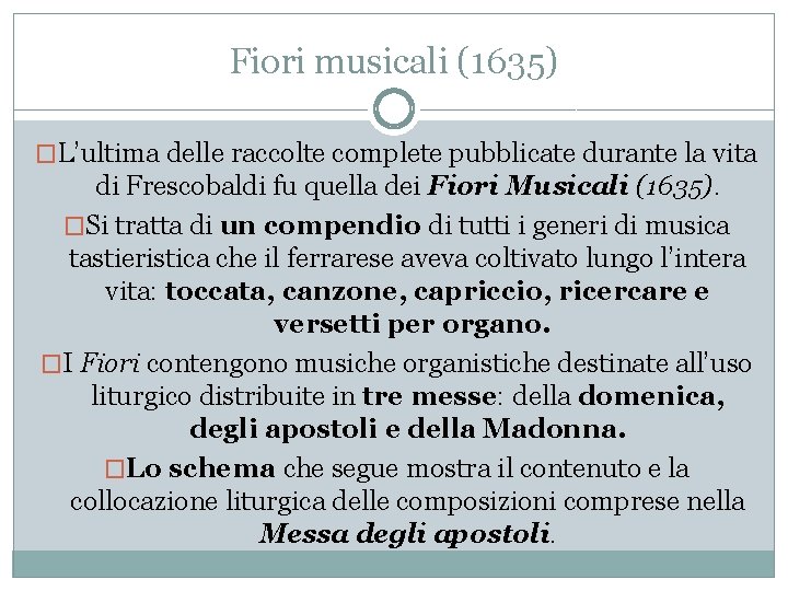 Fiori musicali (1635) �L’ultima delle raccolte complete pubblicate durante la vita di Frescobaldi fu