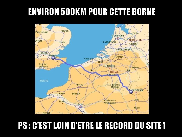ENVIRON 500 KM POUR CETTE BORNE PS : C’EST LOIN D’ETRE LE RECORD DU