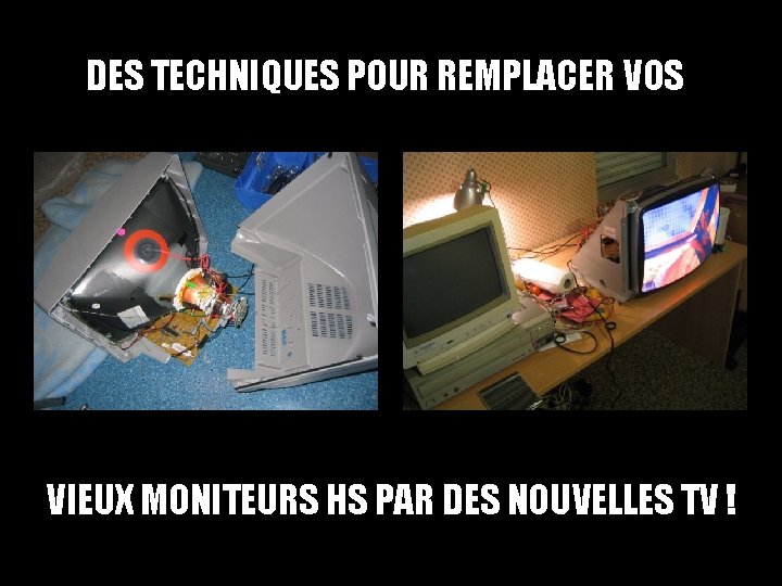 DES TECHNIQUES POUR REMPLACER VOS VIEUX MONITEURS HS PAR DES NOUVELLES TV ! 