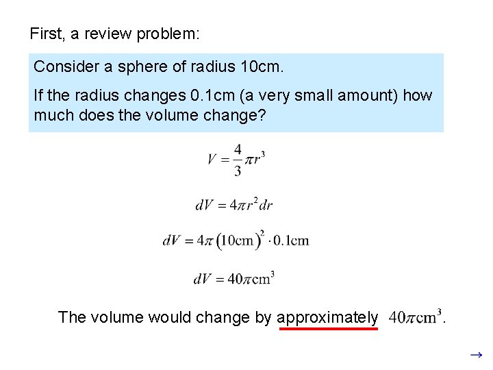 First, a review problem: Consider a sphere of radius 10 cm. If the radius