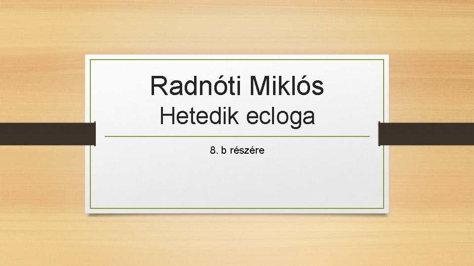 Radnóti Miklós Hetedik ecloga 8. b részére 