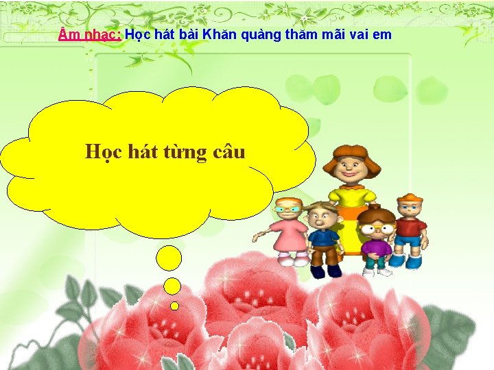  m nhạc: Học hát bài Khăn quàng thăm mãi vai em Học hát