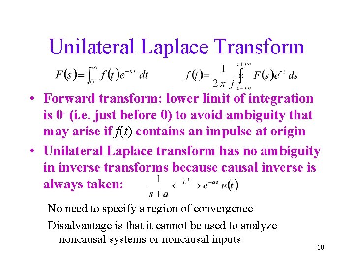 Unilateral Laplace Transform • Forward transform: lower limit of integration is 0 - (i.