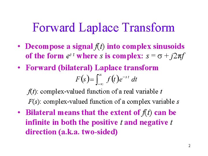 Forward Laplace Transform • Decompose a signal f(t) into complex sinusoids of the form