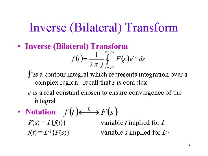 Inverse (Bilateral) Transform • Inverse (Bilateral) Transform is a contour integral which represents integration