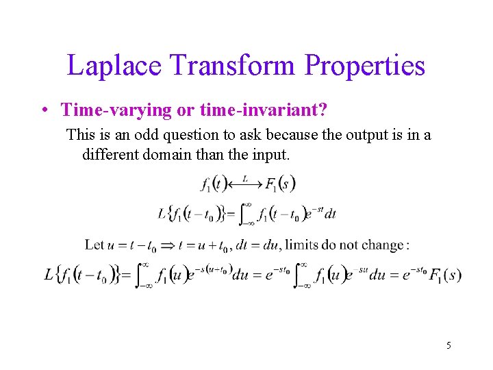 Laplace Transform Properties • Time-varying or time-invariant? This is an odd question to ask