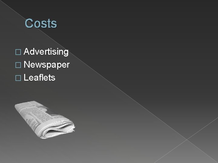 Costs � Advertising � Newspaper � Leaflets 