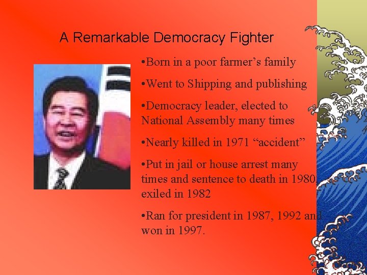 A Remarkable Democracy Fighter • Born in a poor farmer’s family • Went to