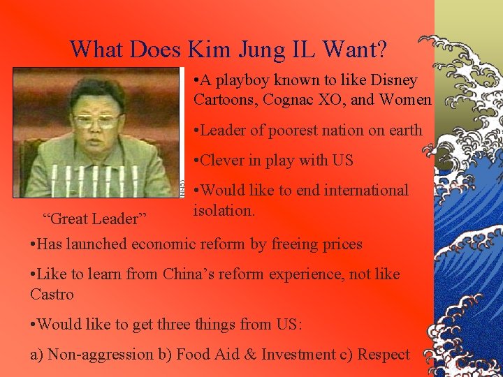 What Does Kim Jung IL Want? • A playboy known to like Disney Cartoons,