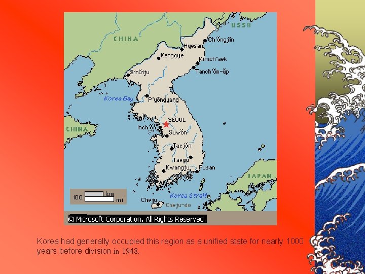 Korea had generally occupied this region as a unified state for nearly 1000 years