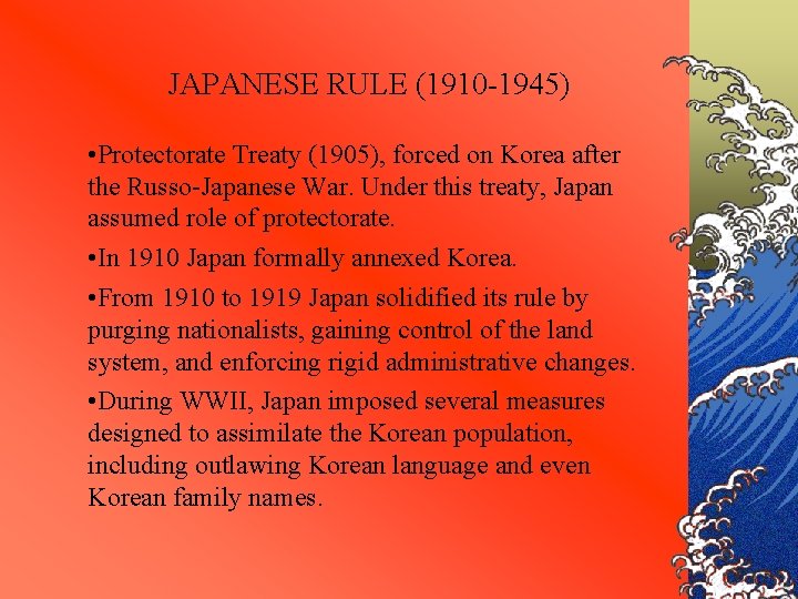 JAPANESE RULE (1910 -1945) • Protectorate Treaty (1905), forced on Korea after the Russo-Japanese