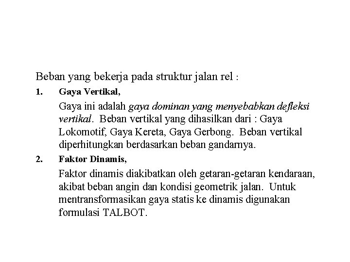 Beban yang bekerja pada struktur jalan rel : 1. Gaya Vertikal, Gaya ini adalah