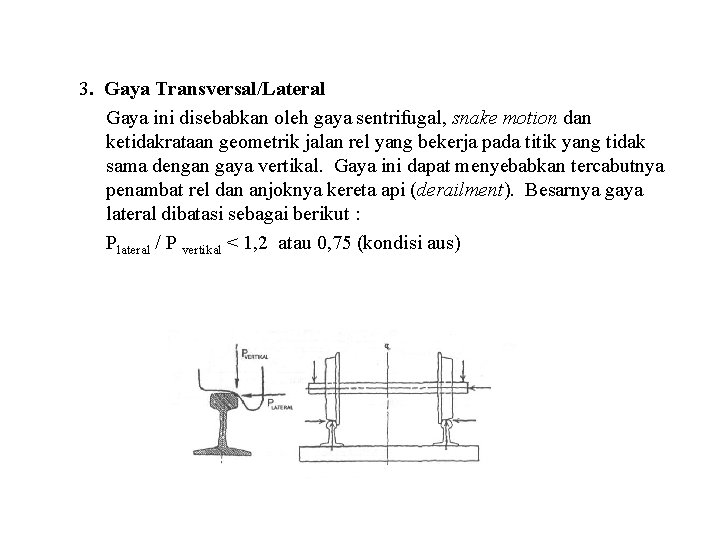 3. Gaya Transversal/Lateral Gaya ini disebabkan oleh gaya sentrifugal, snake motion dan ketidakrataan geometrik