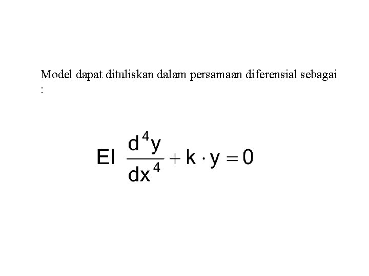 Model dapat dituliskan dalam persamaan diferensial sebagai : 