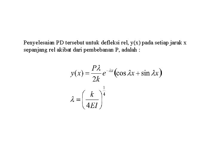 Penyelesaian PD tersebut untuk defleksi rel, y(x) pada setiap jarak x sepanjang rel akibat