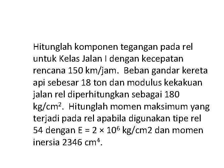 Hitunglah komponen tegangan pada rel untuk Kelas Jalan I dengan kecepatan rencana 150 km/jam.