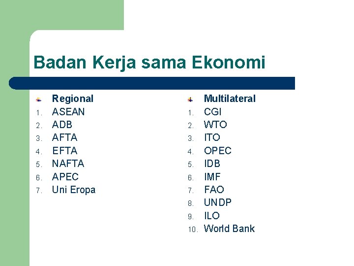 Badan Kerja sama Ekonomi 1. 2. 3. 4. 5. 6. 7. Regional ASEAN ADB