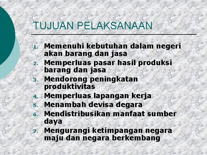 TUJUAN PELAKSANAAN 1. 2. 3. 4. 5. 6. 7. Memenuhi kebutuhan dalam negeri akan