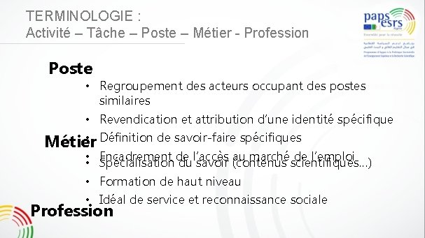 TERMINOLOGIE : Activité – Tâche – Poste – Métier - Profession Poste • Regroupement