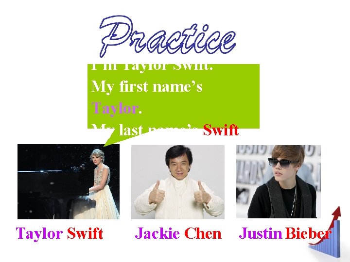 I’m Taylor Swift. My first name’s Taylor. My last name’s Swift. Taylor Swift Jackie