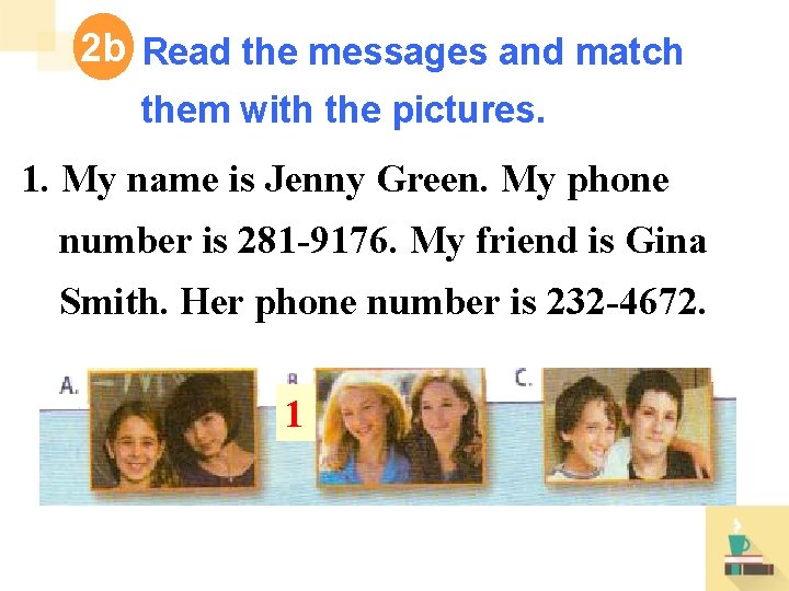 2 b Read the messages and match them with the pictures. 1. My name