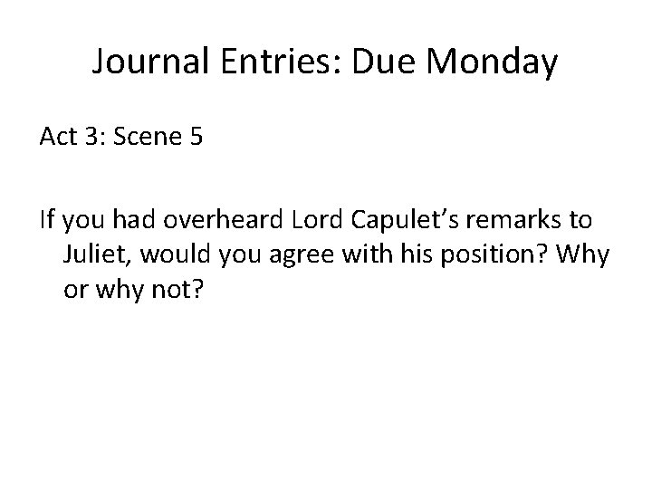 Journal Entries: Due Monday Act 3: Scene 5 If you had overheard Lord Capulet’s