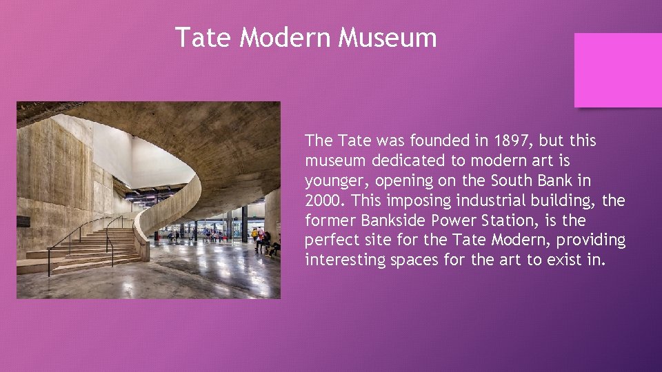 Tate Modern Museum The Tate was founded in 1897, but this museum dedicated to