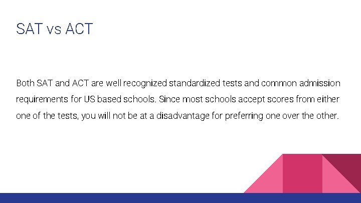 SAT vs ACT Both SAT and ACT are well recognized standardized tests and common