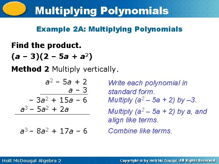 Multiplying Polynomials Example 2 A: Multiplying Polynomials Find the product. (a – 3)(2 –