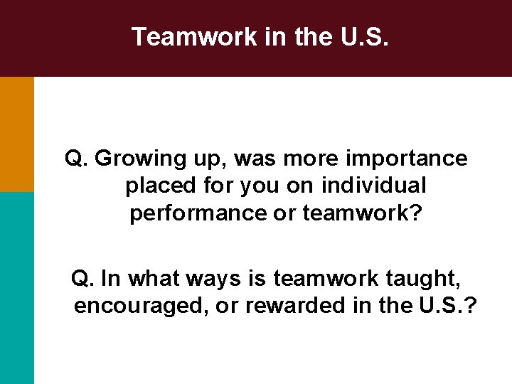 Teamwork in the U. S. Q. Growing up, was more importance placed for you