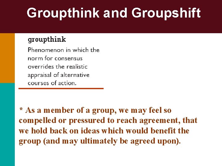 Groupthink and Groupshift * As a member of a group, we may feel so