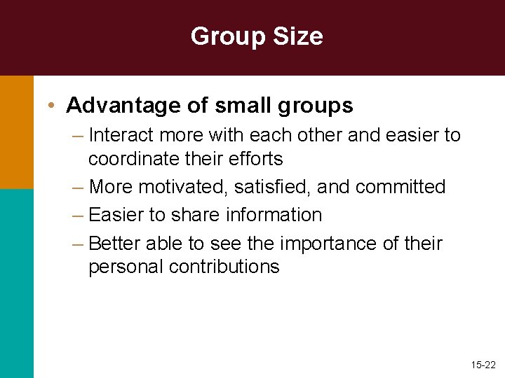 Group Size • Advantage of small groups – Interact more with each other and