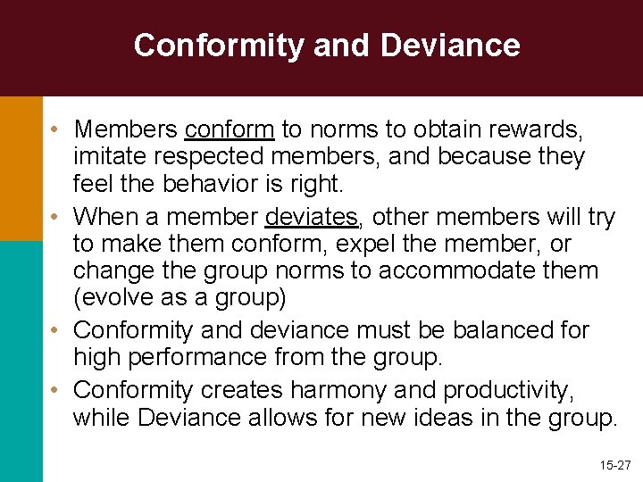 Conformity and Deviance • Members conform to norms to obtain rewards, imitate respected members, Conformity and Deviance • Members conform to norms to obtain rewards, imitate respected members,