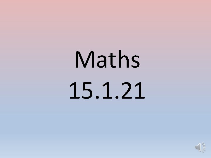 Maths 15. 1. 21 