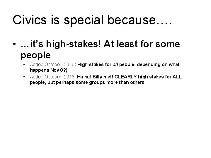 Civics is special because…. • …it’s high-stakes! At least for some people • •