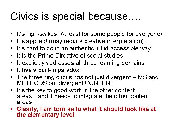 Civics is special because…. • • It’s high-stakes! At least for some people (or