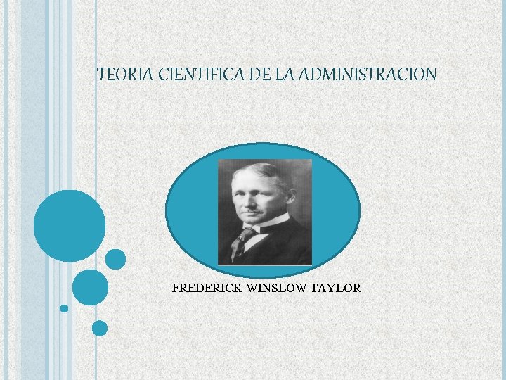 TEORIA CIENTIFICA DE LA ADMINISTRACION FREDERICK WINSLOW TAYLOR