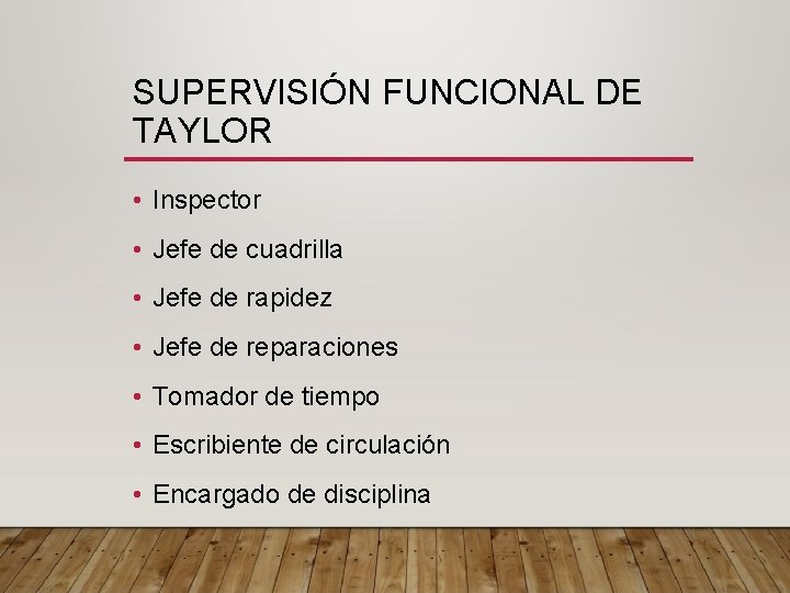 SUPERVISIÓN FUNCIONAL DE TAYLOR • Inspector • Jefe de cuadrilla • Jefe de rapidez
