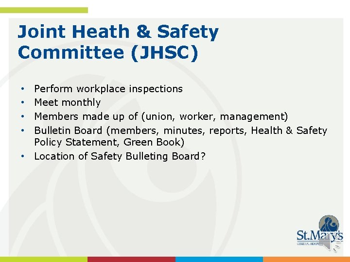 Joint Heath & Safety Committee (JHSC) Perform workplace inspections Meet monthly Members made up