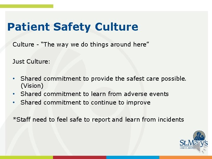 Patient Safety Culture - “The way we do things around here” Just Culture: •