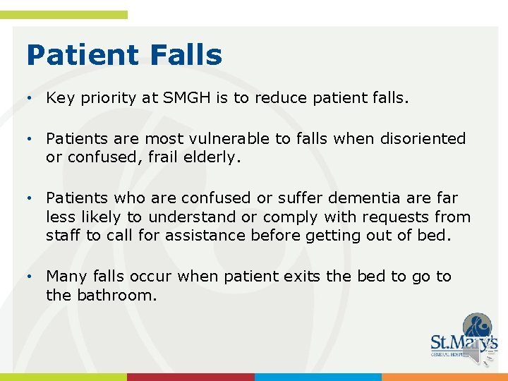 Patient Falls • Key priority at SMGH is to reduce patient falls. • Patients