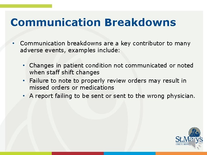 Communication Breakdowns • Communication breakdowns are a key contributor to many adverse events, examples